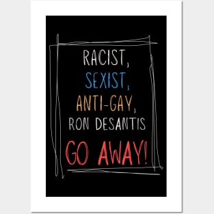 Racist, Sexist, Anti-Gay... Ron DeSantis GO AWAY! Posters and Art